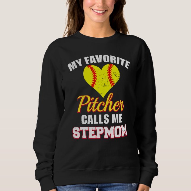 My Favorite Pitcher Calls Me Stepmom Pitcher Softb Sweatshirt (Front)