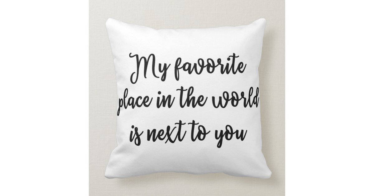 My Favorite Place In The World Is Next To You Throw Pillow
