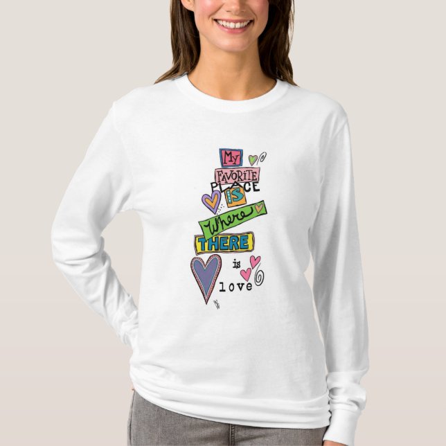 My Favorite Place is Where there is Love T-Shirt (Front)