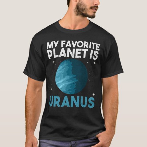 My Favorite Planet Is Uranus _ Uranus Planet Space T_Shirt