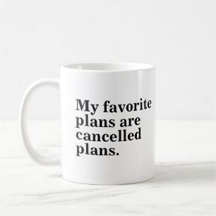 My favorite plans are cancelled plans funny saying coffee mug