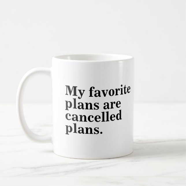 My favorite plans are cancelled plans funny saying coffee mug (Left)