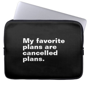 My favorite plans are cancelled plans funny saying laptop sleeve