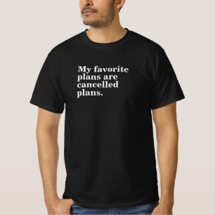 My favorite plans are cancelled plans funny saying T-Shirt