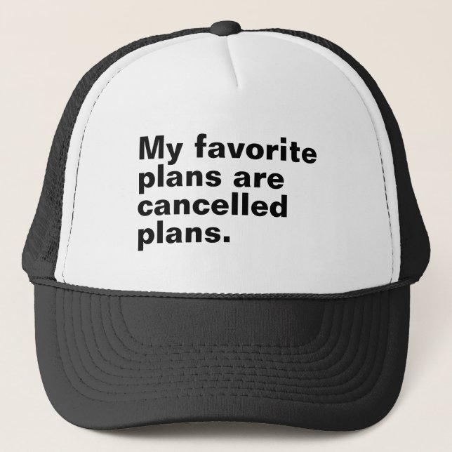 My favorite plans are cancelled plans funny saying trucker hat (Front)