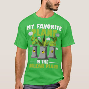 My Favorite Plant Is The Nuclear Plant Nuclear Eng T-Shirt