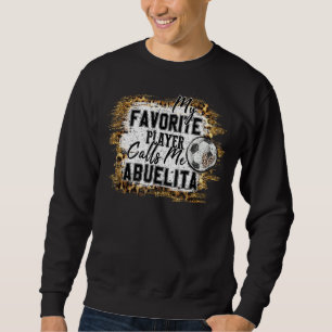 My Favorite Player Calls Me Abuelita Soccer Mother Sweatshirt