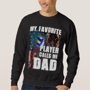 My Favorite Player Calls Me Dad Volleyball Sweatshirt