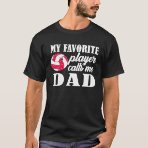 My Favorite Player Calls Me Dad Volleyball T-Shirt