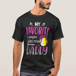 My Favorite Player Calls Me Daddy Baseball Softbal T-Shirt