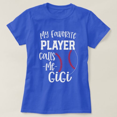 My favorite player calls me Gigi Baseball gift T_Shirt