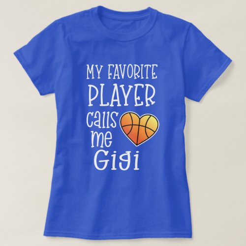 My favorite player calls me Gigi Basketball gift T_Shirt