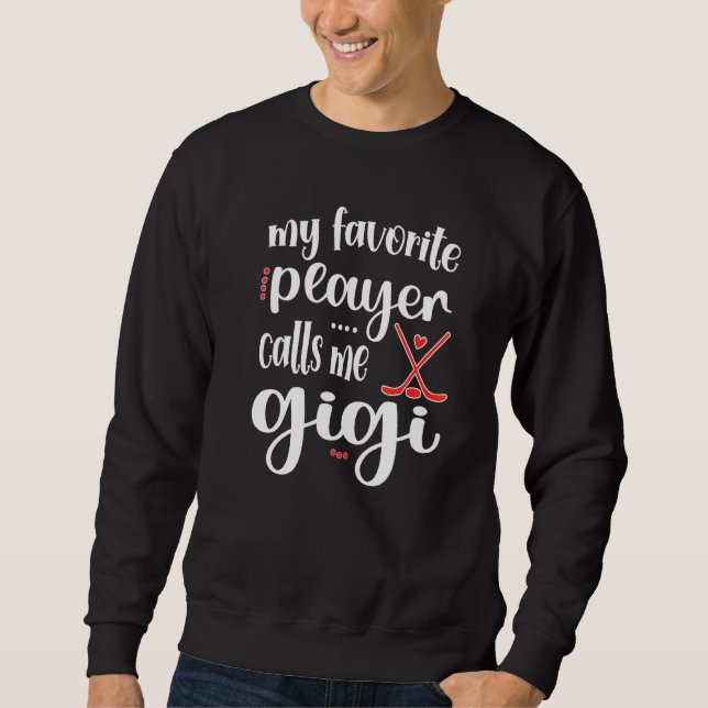 My Favorite Player Calls Me Gigi Ice Hockey Gigi Sweatshirt (Front)