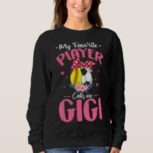 My Favorite Player Calls Me Gigi Softball Soccer Sweatshirt