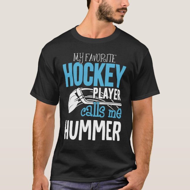 My Favorite Player Calls Me Hummer   Hockey T-Shirt (Front)