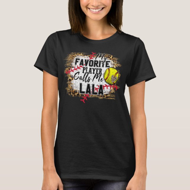My Favorite Player Calls Me Lala softball mothers T-Shirt (Front)