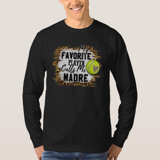 My Favorite Player Calls Me Madre Tennis Mother's  T-Shirt (Front)