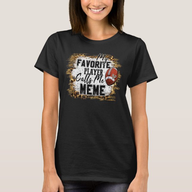 My Favorite Player Calls Me Meme Football Mothers  T-Shirt (Front)