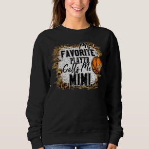 My Favorite Player Calls Me Mimi Basketball Mother Sweatshirt