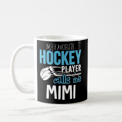 My Favorite Player Calls Me Mimi Hockey Coffee Mug