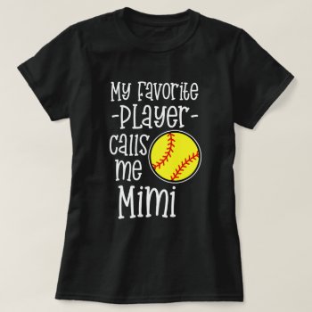 My Favorite Player Calls Me Mimi Softball Game T-shirt by WorksaHeart at Zazzle