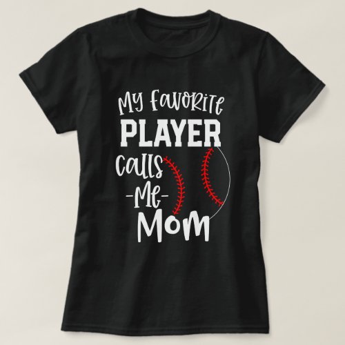 My favorite player calls me Mom Baseball gift T_Shirt