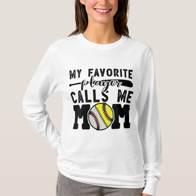 My Favorite Player Calls Me Mom Baseball Softball  T-Shirt (Front)