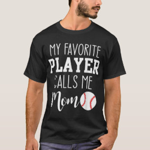 My Favorite Player Calls Me Mom Baseball T-Shirt