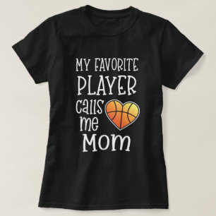 My favorite player calls me Mom Basketball T-Shirt