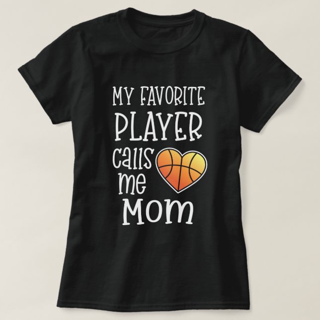 My favorite player calls me Mom Basketball T-Shirt (Design Front)