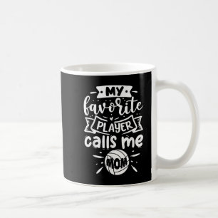 My Favorite Player Calls Me Mom Volleyball Coffee Mug
