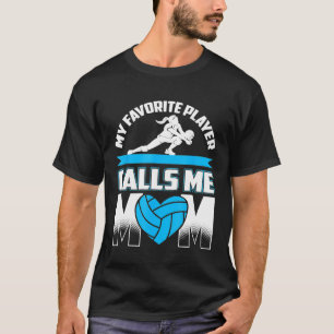 My Favorite Player Calls Me Mom Volleyball Quote T-Shirt