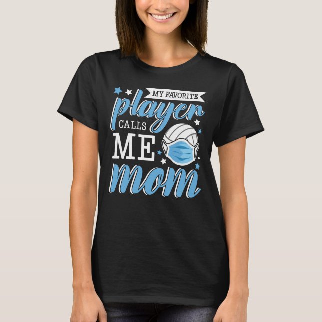 My favorite player calls me mom volleyball T-Shirt (Front)