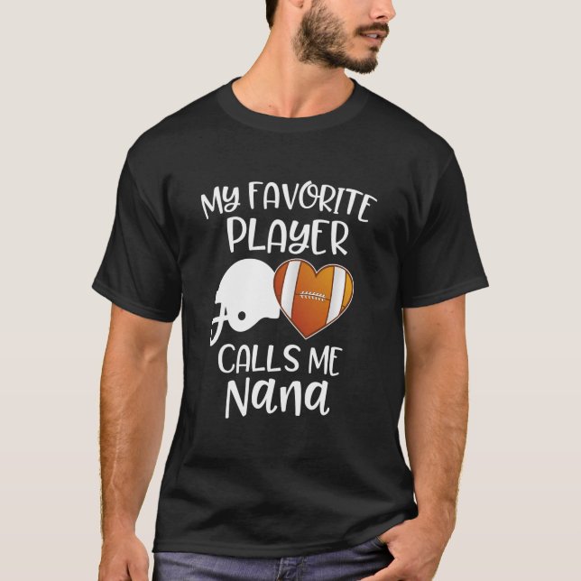 My Favorite Player Calls Me Nana American Football T-Shirt (Front)