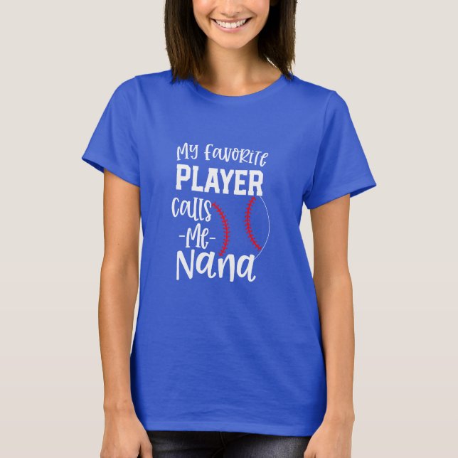 My favorite player calls me Nana Baseball gift  T-Shirt (Front)