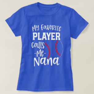 My favorite player calls me Nana Baseball gift T-Shirt
