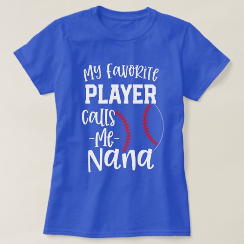 My favorite player calls me Nana Baseball gift T_Shirt