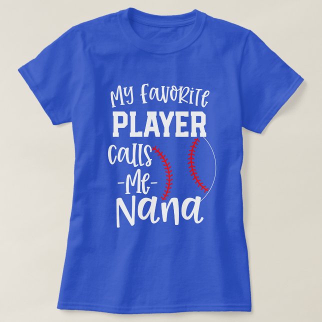 My favorite player calls me Nana Baseball gift T-Shirt (Design Front)