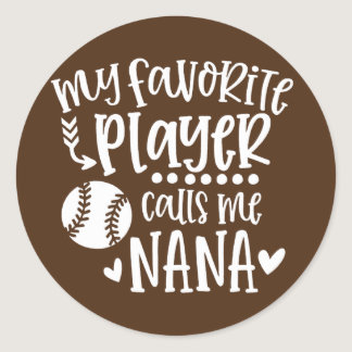 My Favorite Player Calls Me Nana Baseball Sports Classic Round Sticker