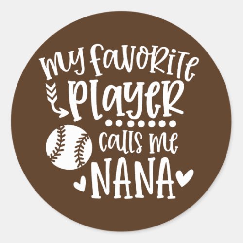 My Favorite Player Calls Me Nana Baseball Sports Classic Round Sticker