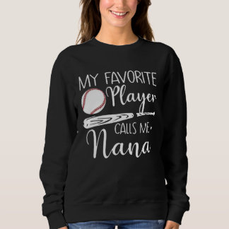 My Favorite Player Calls Me Nana Baseball Sweatshirt