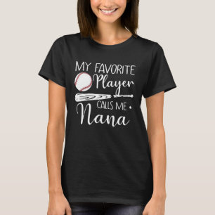 My Favorite Player Calls Me Nana Baseball T-Shirt