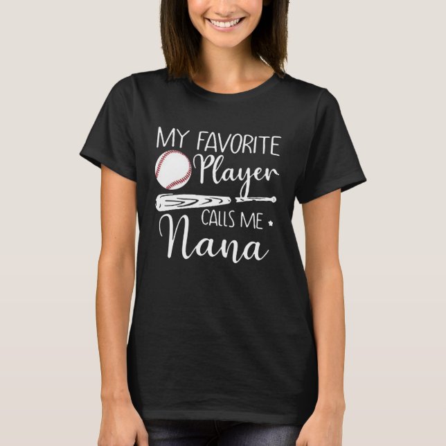 My Favorite Player Calls Me Nana Baseball T-Shirt (Front)