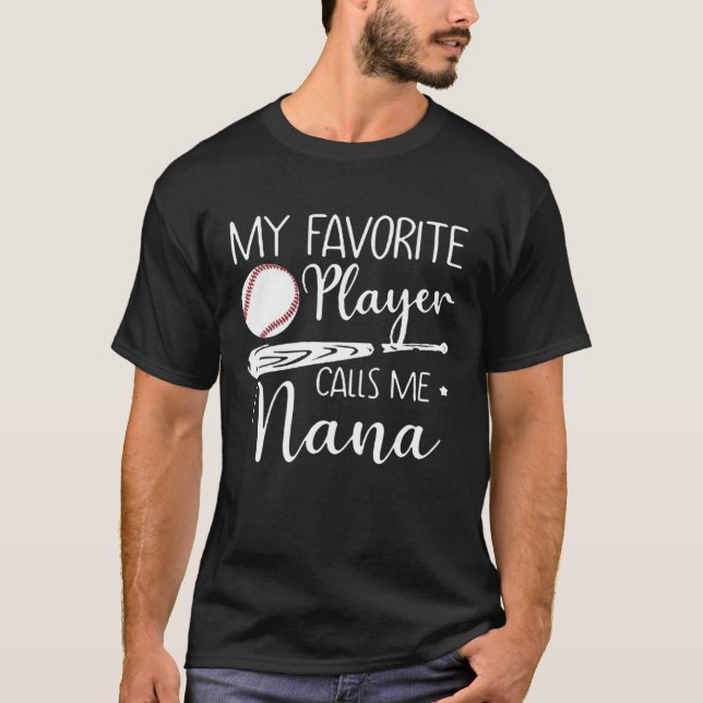 My Favorite Player Calls Me Nana Baseball T-Shirt (Front)