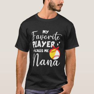 My Favorite Player Calls Me Nana Softball Baseball T-Shirt
