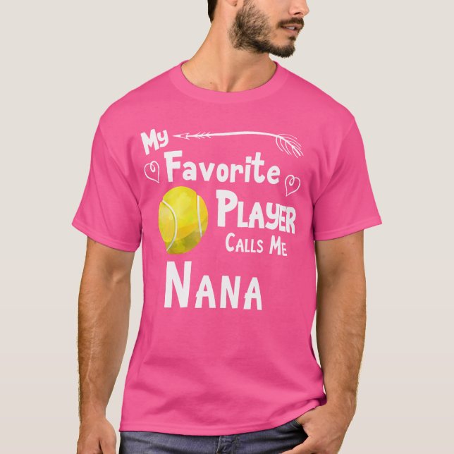 My Favorite Player Calls Me Nana Tennis T-Shirt (Front)