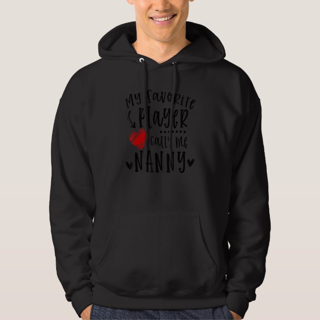 My Favorite Player Calls Me Nanny Funny Baseball P Hoodie (Front)