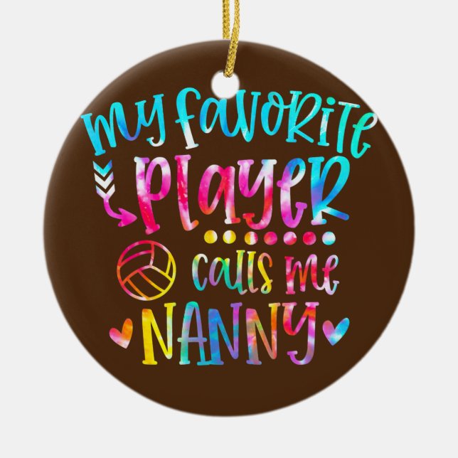 My Favorite Player Calls Me Nanny Volleyball Ceramic Ornament (Front)