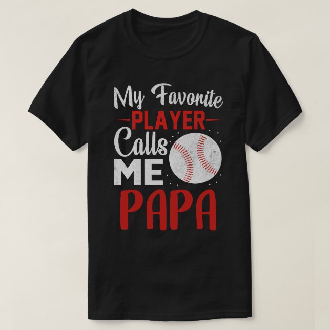 My Favorite Player Calls Me PAPA Baseball T-Shirt (Design Front)