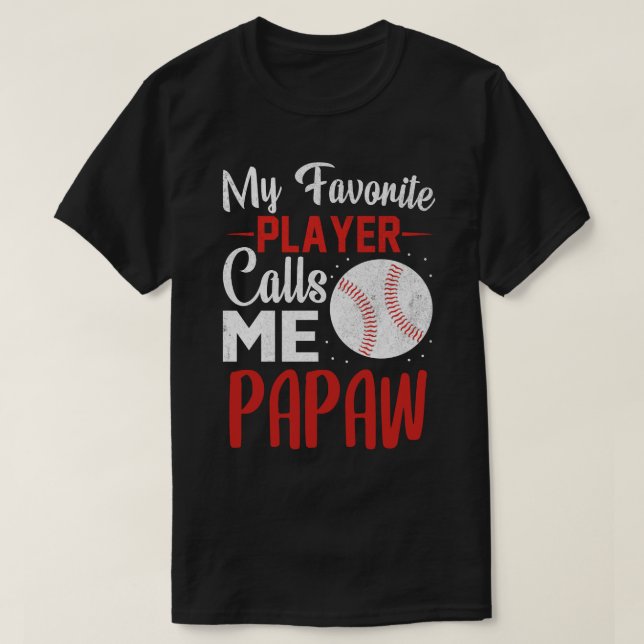 My Favorite Player Calls Me PAPAW Baseball T-Shirt (Design Front)
